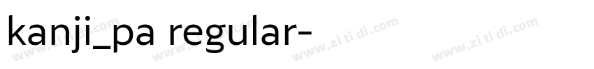 kanji_pa regular字体转换 kanji_pa regular字体转换